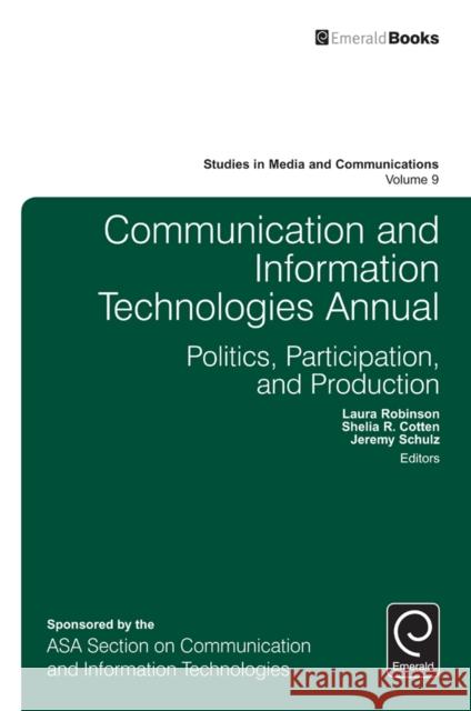 Communication and Information Technologies Annual Laura Robinson (Santa Clara University, USA), Shelia R. Cotten (Michigan State University, USA), Jeremy Schulz 9781784414542