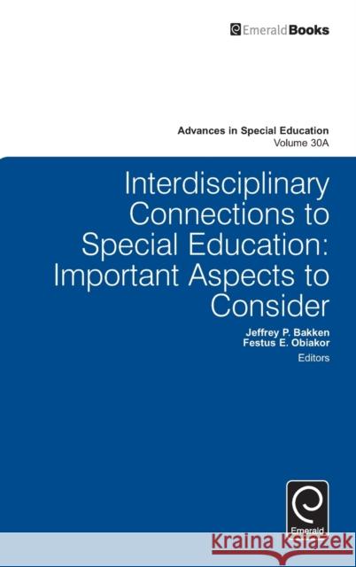 Interdisciplinary Connections to Special Education: Important Aspects to Consider Jeffrey P. Bakken, Festus E. Obiakor 9781784416607