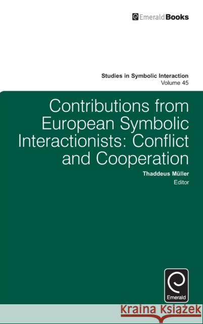 Contributions from European Symbolic Interactionists: Conflict and Cooperation Thaddeus Mller 9781784418564