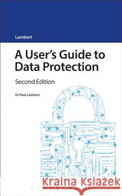A User's Guide to Data Protection: Second Edition Paul Lambert 9781784512491