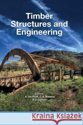 Timber Structures and Engineering K. De Proft, C. A. Brebbia, J. Connor 9781784662134 WIT Press