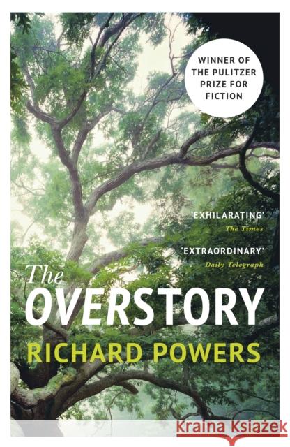 The Overstory: The million-copy global bestseller and winner of the Pulitzer Prize for Fiction Powers Richard 9781784708245
