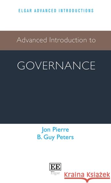 Advanced Introduction to Governance Jon Pierre B. Guy Peters  9781784712129 Edward Elgar Publishing Ltd