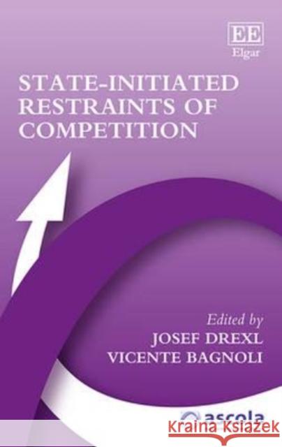 State-Initiated Restraints of Competition J. Drexl   9781784714970 Edward Elgar Publishing Ltd