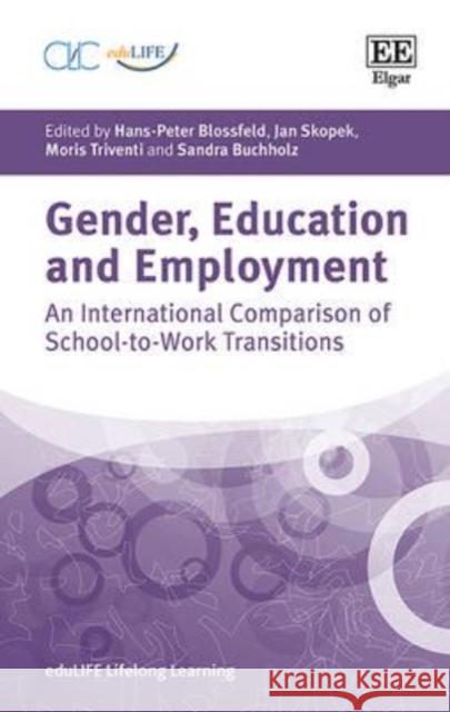 Gender, Education and Employment: An International Comparison of School-to-Work Transitions Hans-Peter Blossfeld Sandra Buchholz Jan Skopek 9781784715021