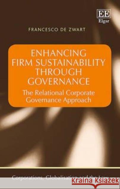 Enhancing Firm Sustainability Through Governance: The Relational Corporate Governance Approach F. de Zwart   9781784715519 Edward Elgar Publishing Ltd