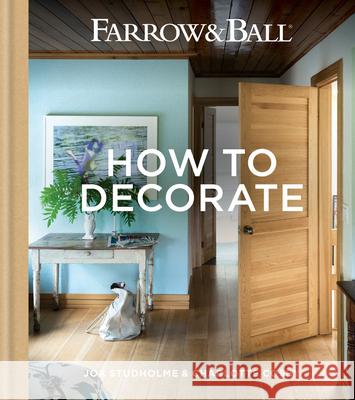 Farrow & Ball - How to Decorate: Transform Your Home with Paint & Paper Joa Studholme Charlotte Cosby 9781784721589