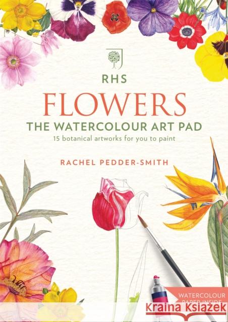 RHS Flowers The Watercolour Art Pad Pedder-Smith, Rachel 9781784723828