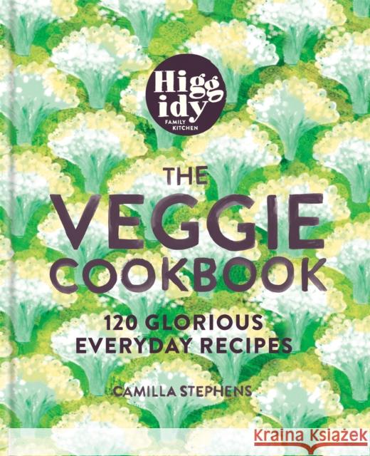Higgidy – The Veggie Cookbook: 120 glorious everyday recipes Camilla Stephens 9781784724924