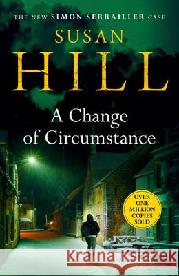 A Change of Circumstance: The new Simon Serrailler novel from the million-copy bestselling author Susan Hill 9781784742775 Vintage Publishing
