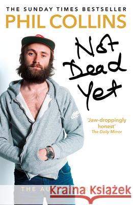 Not Dead Yet: The Autobiography Collins Phil 9781784753603