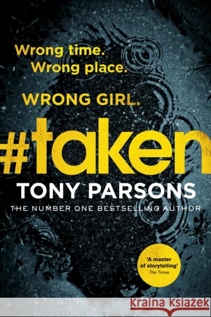 #taken: Wrong time. Wrong place. Wrong girl. Parsons Tony 9781784755379 Arrow