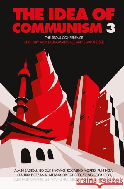 The Idea of Communism 3: The Seoul Conference Alex Taek-Gwan Slavoj Zizek 9781784783938 Verso