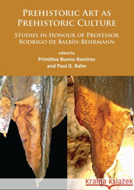 Prehistoric Art as Prehistoric Culture: Studies in Honour of Professor Rodrigo de Balbin-Behrmann Primitiva Bueno-Ramirez Paul G. Bahn  9781784912222 Archaeopress Archaeology