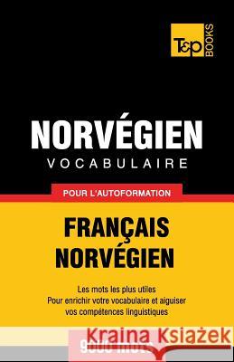 Vocabulaire Français-Norvégien pour l'autoformation - 9000 mots Andrey Taranov 9781784920357 T&p Books