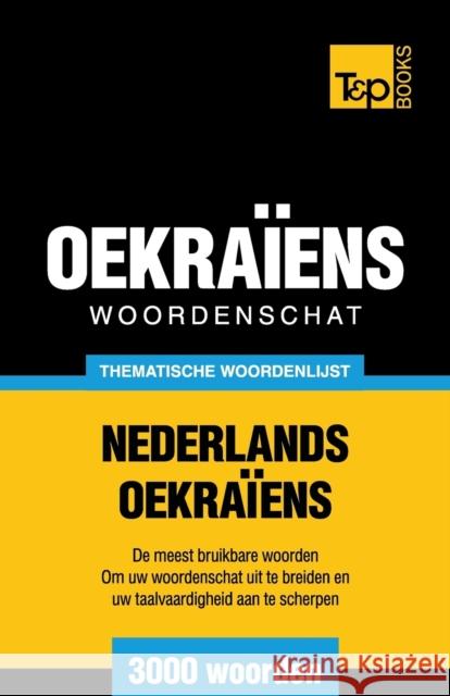 Thematische woordenschat Nederlands-Oekraïens - 3000 woorden Taranov, Andrey 9781784923952