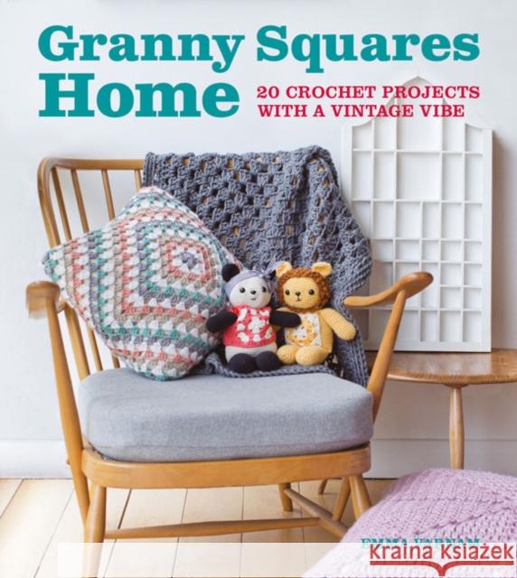 Granny Squares Home: 20 Crochet Projects with a Vintage Vibe Emma Varnam 9781784943639 GMC Publications