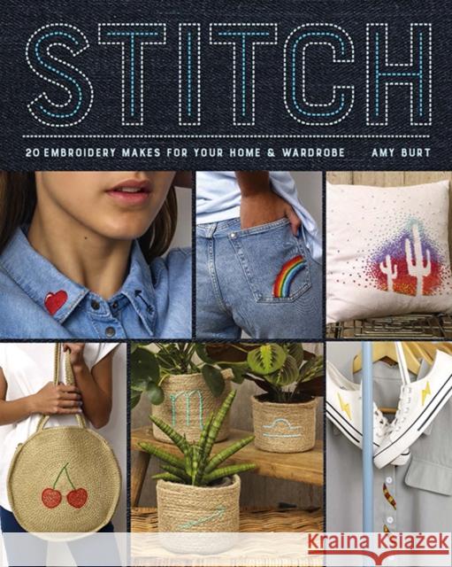 Stitch: Embroidery Makes for Your Home and Wardrobe Burt, Amy 9781784945879