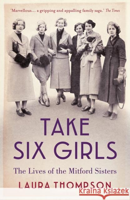 Take Six Girls: The Lives of the Mitford Sisters Laura Thompson 9781784970895