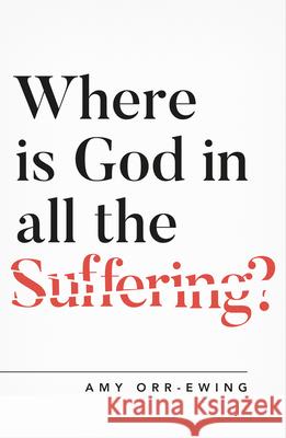 Where Is God in All the Suffering? Amy Orr-Ewing 9781784982768