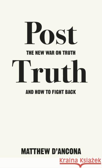 Post-Truth: The New War on Truth and How to Fight Back Matthew d'Ancona 9781785036873 Ebury Publishing