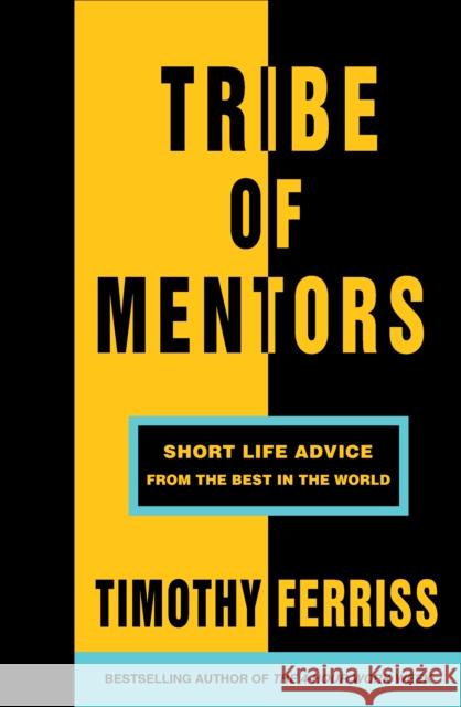 Tribe of Mentors: Short Life Advice from the Best in the World Ferris, Timothy 9781785041853