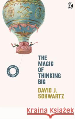 The Magic of Thinking Big: (Vermilion Life Essentials) Schwartz David J. 9781785042430