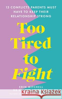 Too Tired to Fight: 13 Essential Conflicts Parents Must Have to Keep Their Relationship Strong Dr Stephen Mitchell 9781785044717