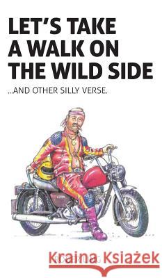 Let's Take a Walk on the Wild Side and Other Silly Verse Roger Ling 9781785076879 New Generation Publishing