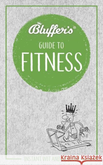 Bluffer's Guide to Fitness: Instant wit and wisdom Chris Carra 9781785216381 Haynes Publishing Group