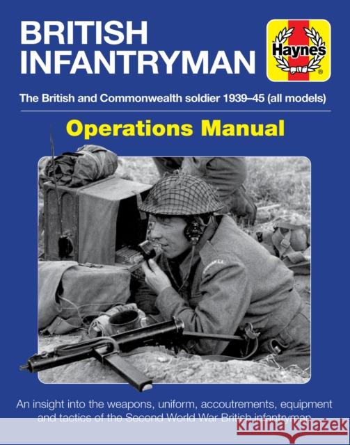 British Infantryman: The British and Commonwealth Soldier 1939-45 Simon Forty 9781785217203 Haynes Publishing Group