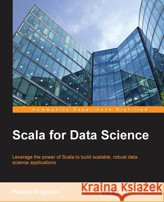 Scala for Data Science Pascal Bugnion 9781785281372 Packt Publishing