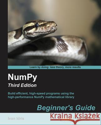 Numpy Beginner's Guide - Third Edition Ivan Idris 9781785281969