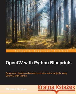 OpenCV with Python Blueprints Beyeler, Michael 9781785282690