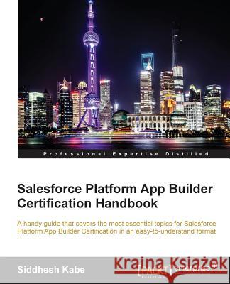 Salesforce Platform App Builder Certification Handbook Siddhesh Kabe 9781785283697 Packt Publishing
