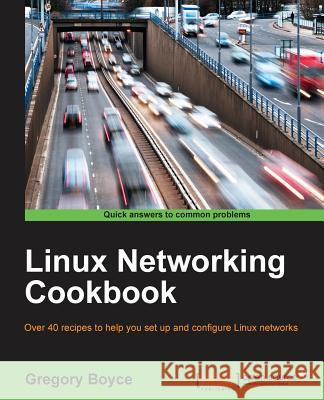 Linux Networking Cookbook Gregory Boyce 9781785287916 Packt Publishing