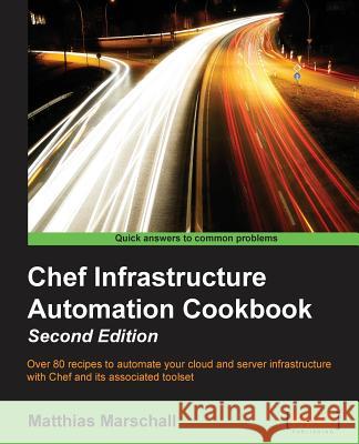 Chef Infrastructure Automation Cookbook - Second Edition Matthias Marschall 9781785287947 Packt Publishing