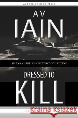 Dressed To Kill: An Anna Harris Short Story Collection Iain, A. V. 9781785320361 Dib Books