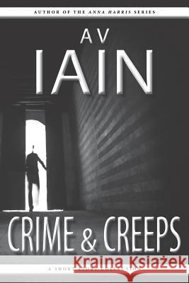 Crime and Creeps: A Short Story Collection A. V. Iain 9781785320392 Dib Books