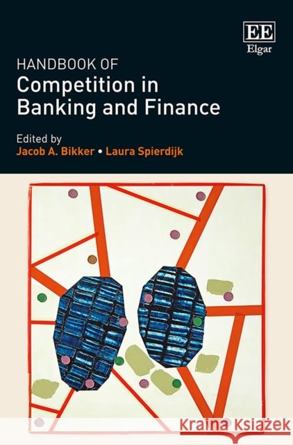 Handbook of Competition in Banking and Finance Jacob A. Bikker Laura Spierdijk  9781785363313 Edward Elgar Publishing Ltd