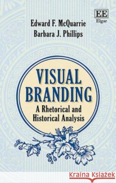 Visual Branding: A Rhetorical and Historical Analysis Edward F. McQuarrie Barbara J. Phillips  9781785365416