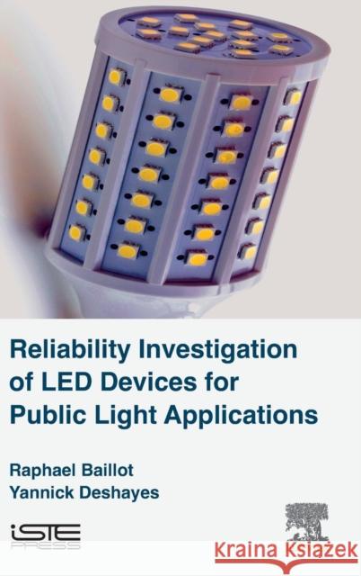 Reliability Investigation of Led Devices for Public Light Applications Baillot, Raphael 9781785481499 Iste Press - Elsevier