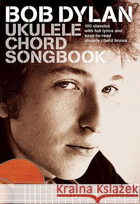 Ukulele Chord Songbook : 100 classics with full lyrics Dylan, Bob 9781785582332 Music Sales