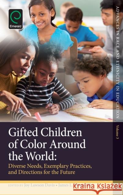 Gifted Children of Color Around the World: Diverse Needs, Exemplary Practices and Directions for the Future Joy Lawson Davis (Virginia Union University, USA), James L. Moore, III (Ohio State University, USA), Chance W. Lewis (Un 9781785601194