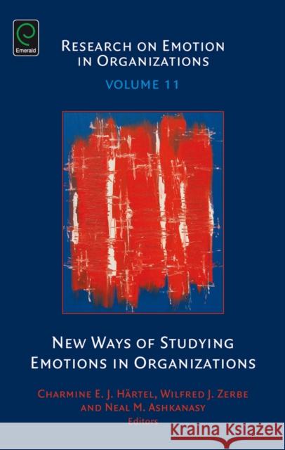 New Ways of Studying Emotions in Organizations Charmine E. J. Hartel Wilfred J. Zerbe Neal M. Ashkanasy 9781785602214 Emerald Group Publishing