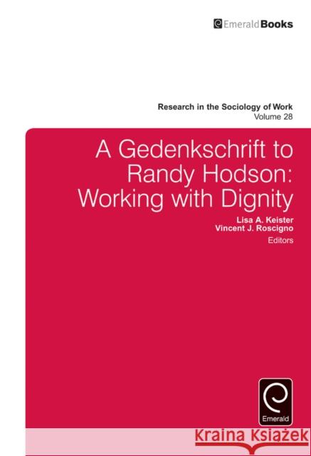 A Gedenkschrift to Randy Hodson: Working with Dignity Lisa A. Keister (Duke University, USA), Vincent J. Roscigno (Ohio State University, USA), Steven Vallas (Northeastern Un 9781785607271