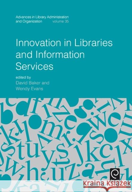 Innovation in Libraries and Information Services David Baker (Emeritus Professor, University of St Mark & St John, Plymouth and Principal Consultant, SERO-HE, UK), Wendy 9781785607318