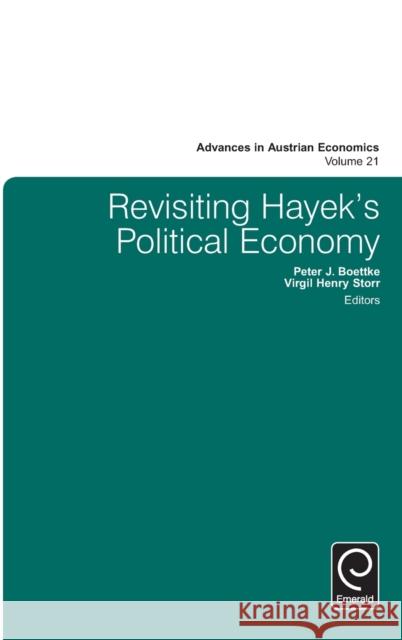 Revisiting Hayek's Political Economy Peter J. Boettke (George Mason University, USA), Virgil Henry Storr (George Mason University, USA) 9781785609886