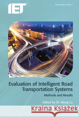 Evaluation of Intelligent Road Transport Systems: Methods and Results Meng Lu 9781785611728