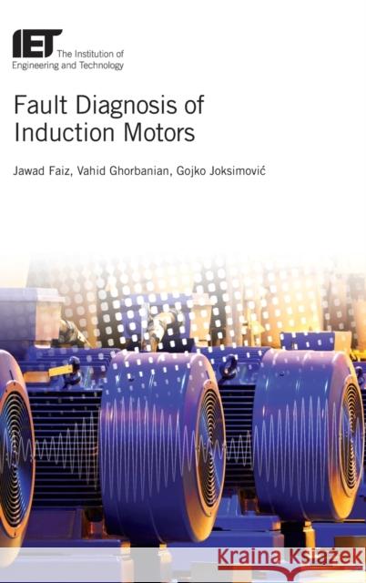 Fault Diagnosis of Induction Motors Jawad Faiz 9781785613289 Institution of Engineering & Technology